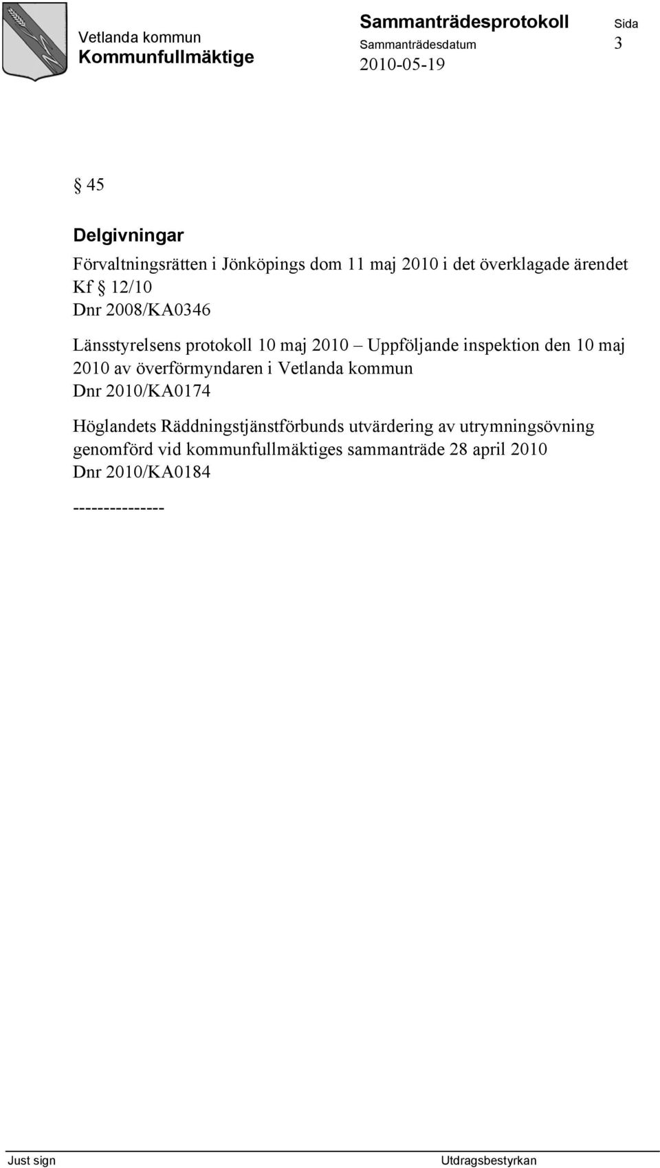 maj 2010 av överförmyndaren i Vetlanda kommun Dnr 2010/KA0174 Höglandets Räddningstjänstförbunds