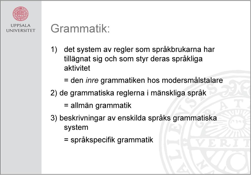 modersmålstalare 2) de grammatiska reglerna i mänskliga språk = allmän