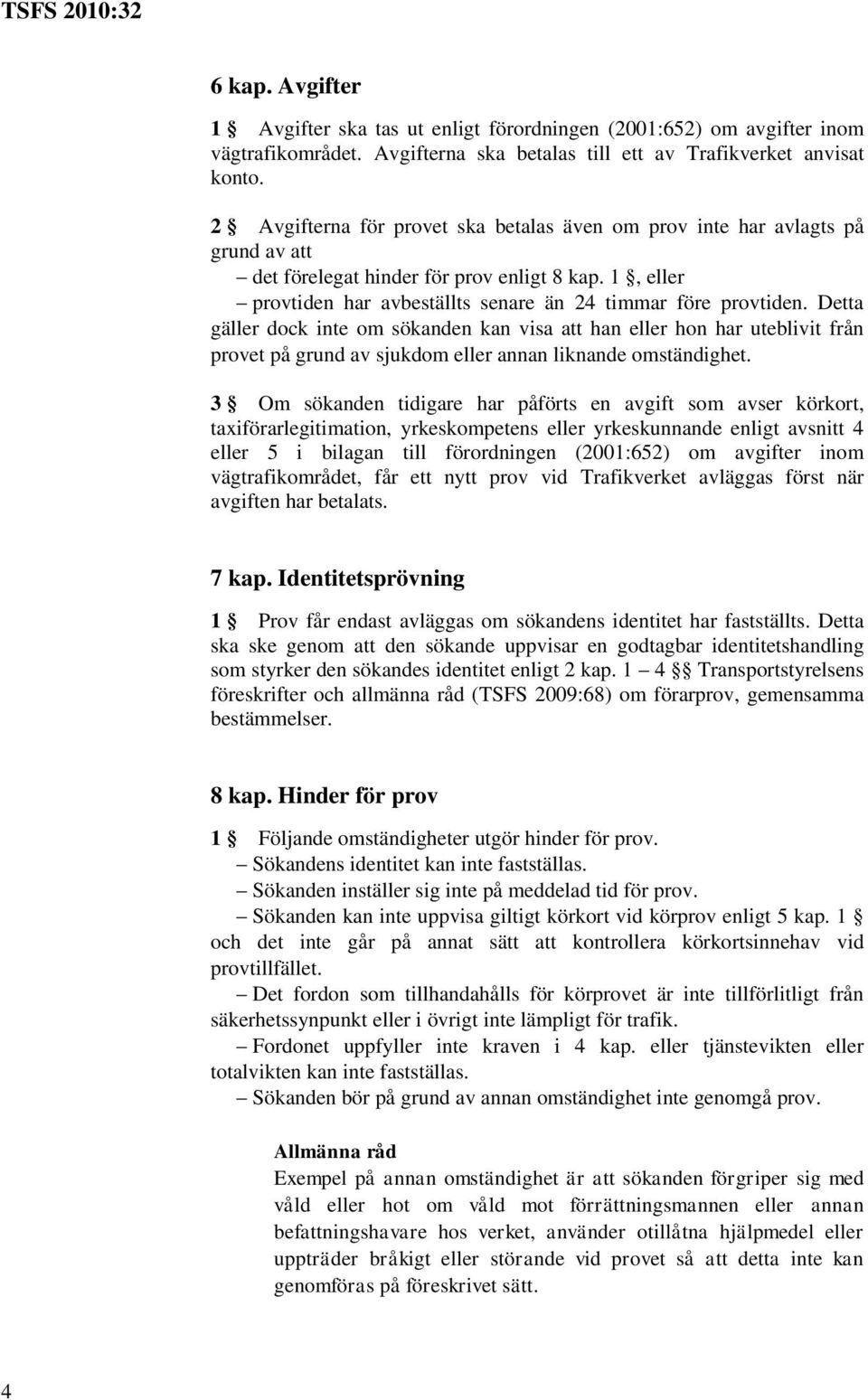 Detta gäller dock inte om sökanden kan visa att han eller hon har uteblivit från provet på grund av sjukdom eller annan liknande omständighet.