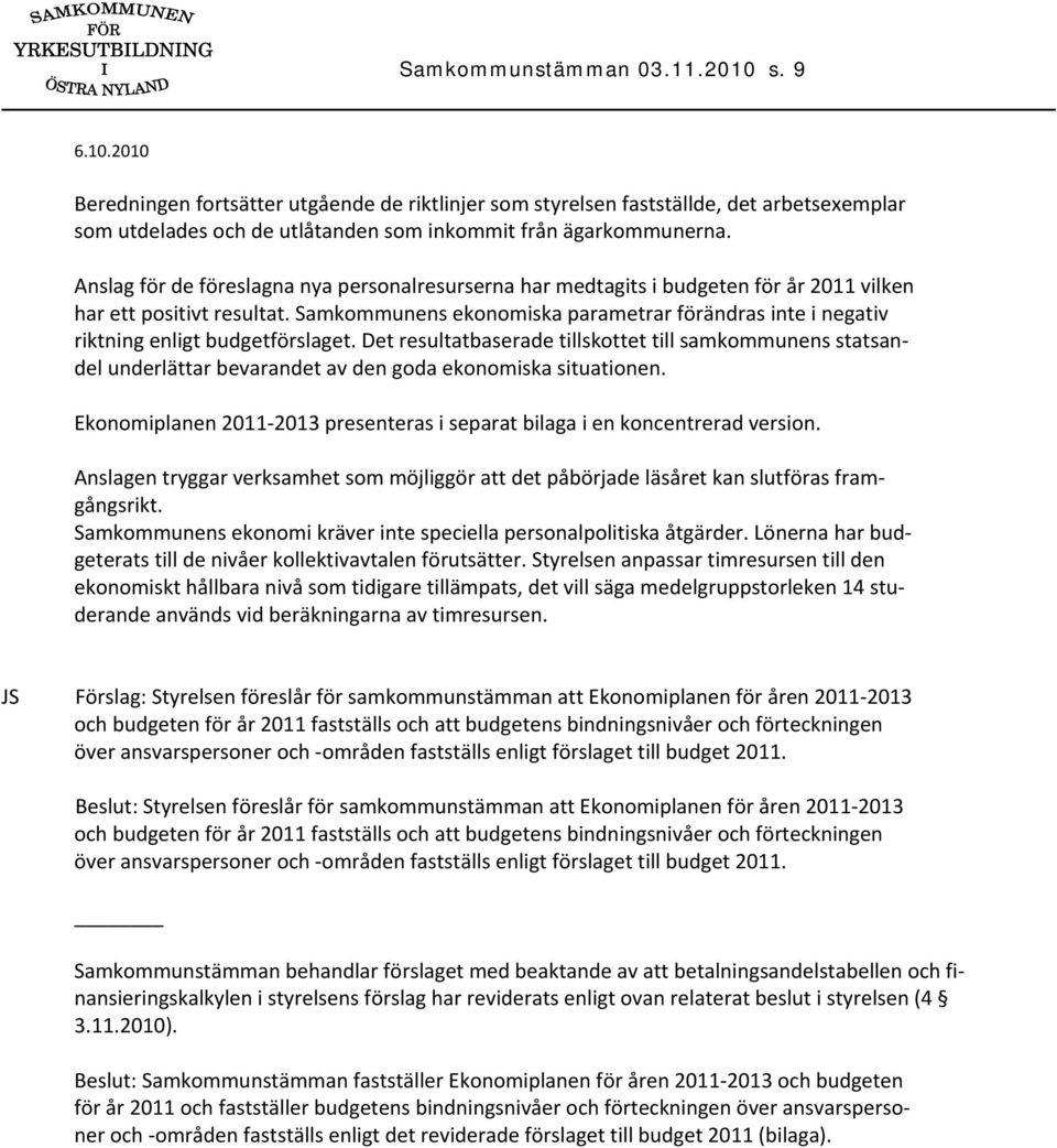 Samkommunens ekonomiska parametrar förändras inte i negativ riktning enligt budgetförslaget.