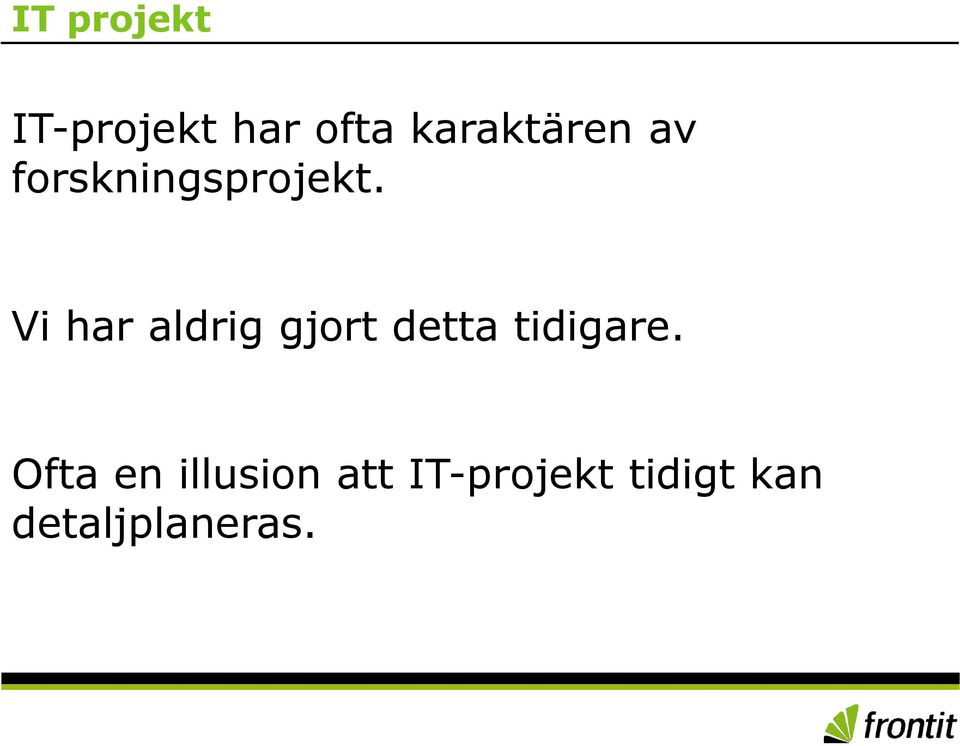 Vi har aldrig gjort detta tidigare.