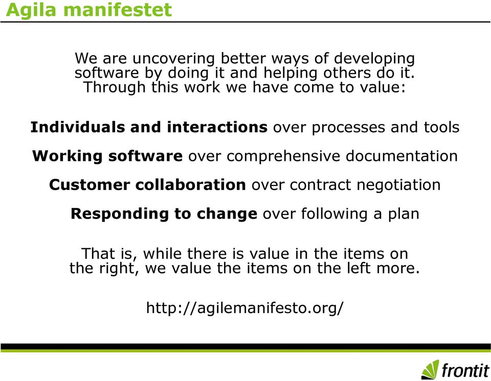 comprehensive documentation Customer collaboration over contract negotiation Responding to change over following a