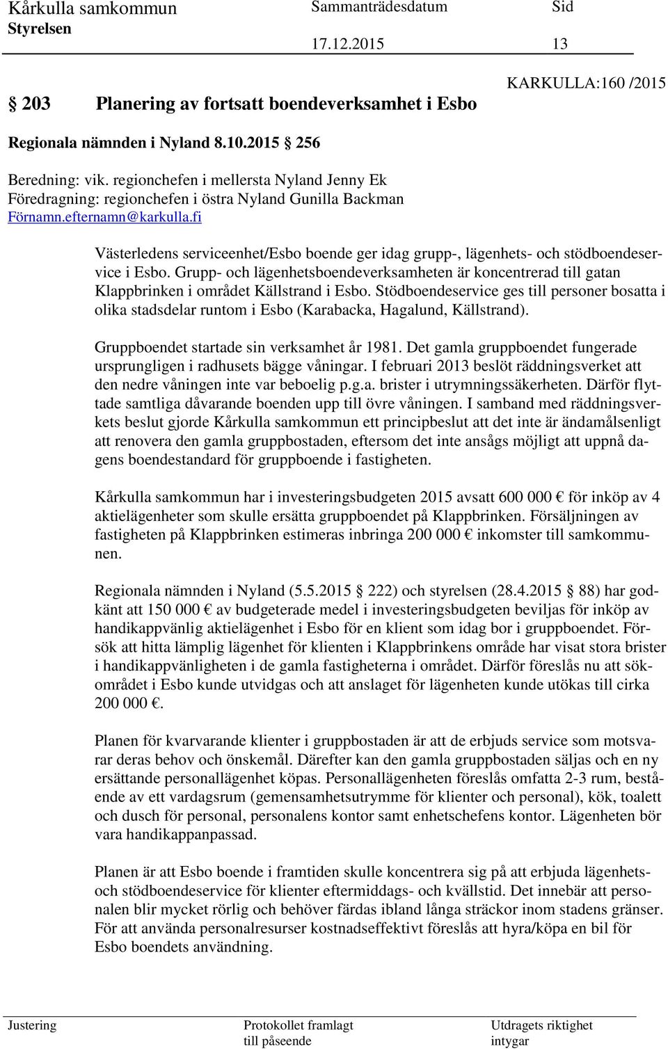 fi Västerledens serviceenhet/esbo boende ger idag grupp-, lägenhets- och stödboendeservice i Esbo.