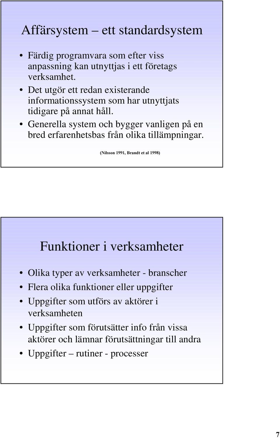 Generella system och bygger vanligen på en bred erfarenhetsbas från olika tillämpningar.