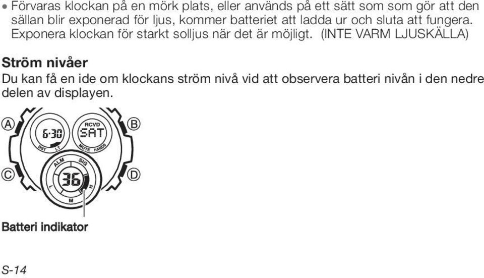 Exponera klockan för starkt solljus när det är möjligt.