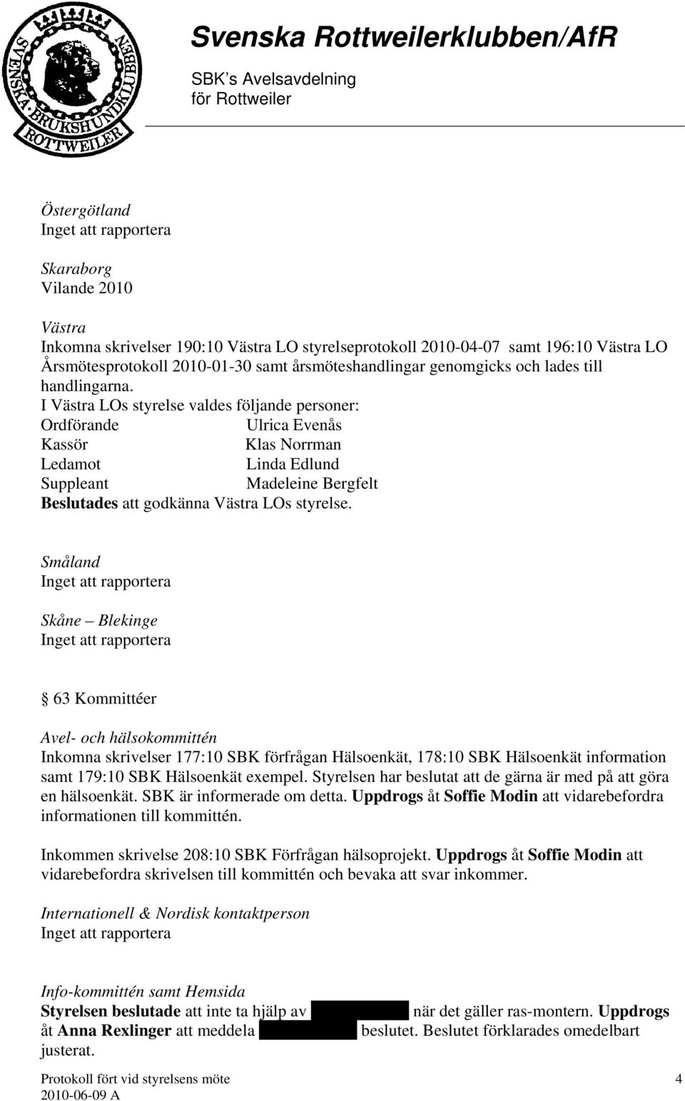 Småland Skåne Blekinge 63 Kommittéer Avel- och hälsokommittén Inkomna skrivelser 177:10 SBK förfrågan Hälsoenkät, 178:10 SBK Hälsoenkät information samt 179:10 SBK Hälsoenkät exempel.