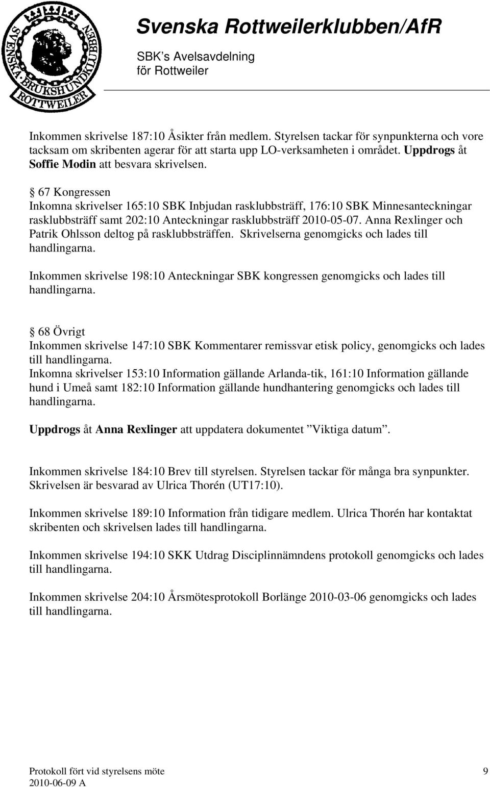 67 Kongressen Inkomna skrivelser 165:10 SBK Inbjudan rasklubbsträff, 176:10 SBK Minnesanteckningar rasklubbsträff samt 202:10 Anteckningar rasklubbsträff 2010-05-07.