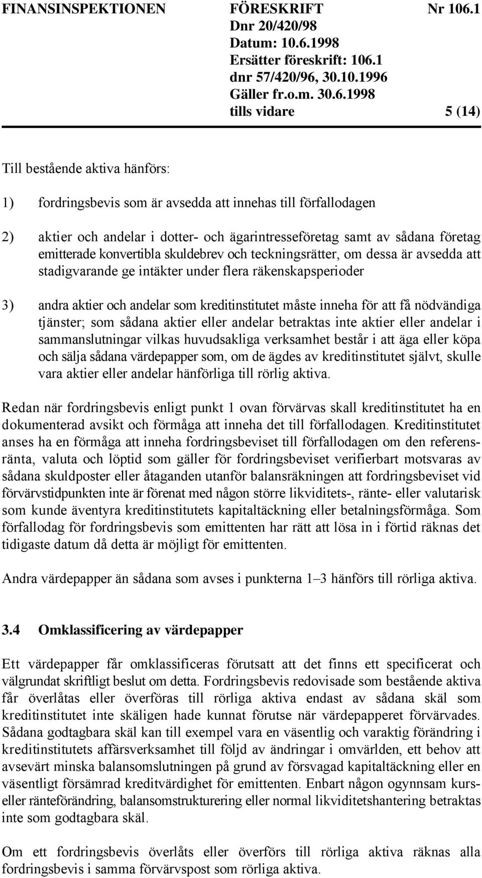 för att få nödvändiga tjänster; som sådana aktier eller andelar betraktas inte aktier eller andelar i sammanslutningar vilkas huvudsakliga verksamhet består i att äga eller köpa och sälja sådana