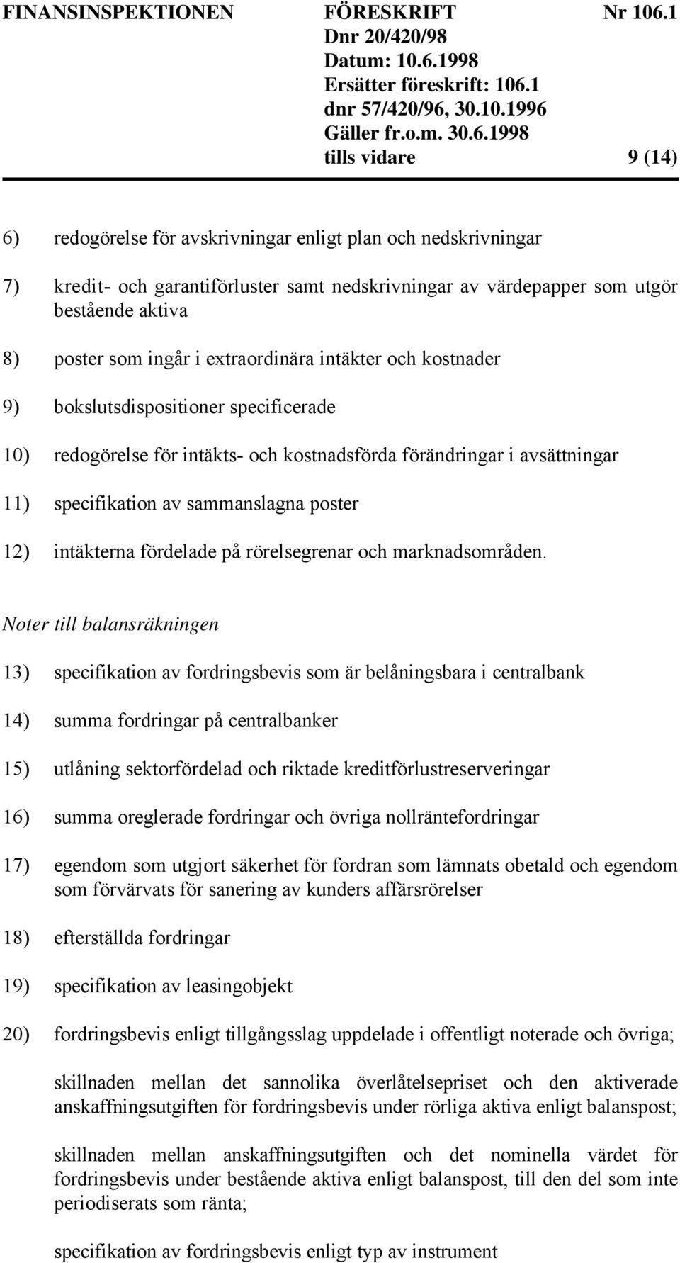 intäkterna fördelade på rörelsegrenar och marknadsområden.