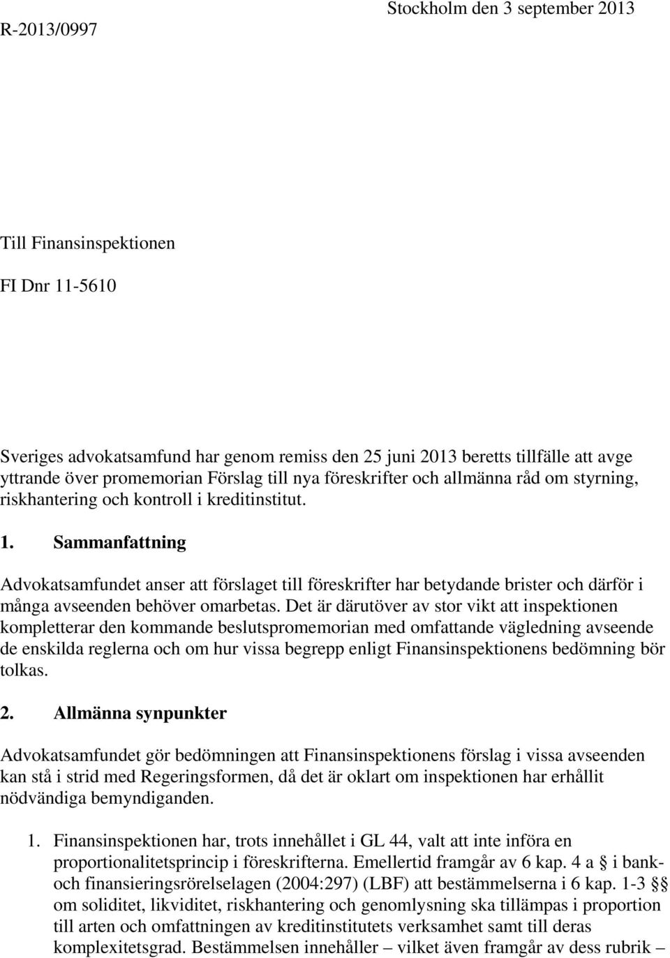 Sammanfattning Advokatsamfundet anser att förslaget till föreskrifter har betydande brister och därför i många avseenden behöver omarbetas.
