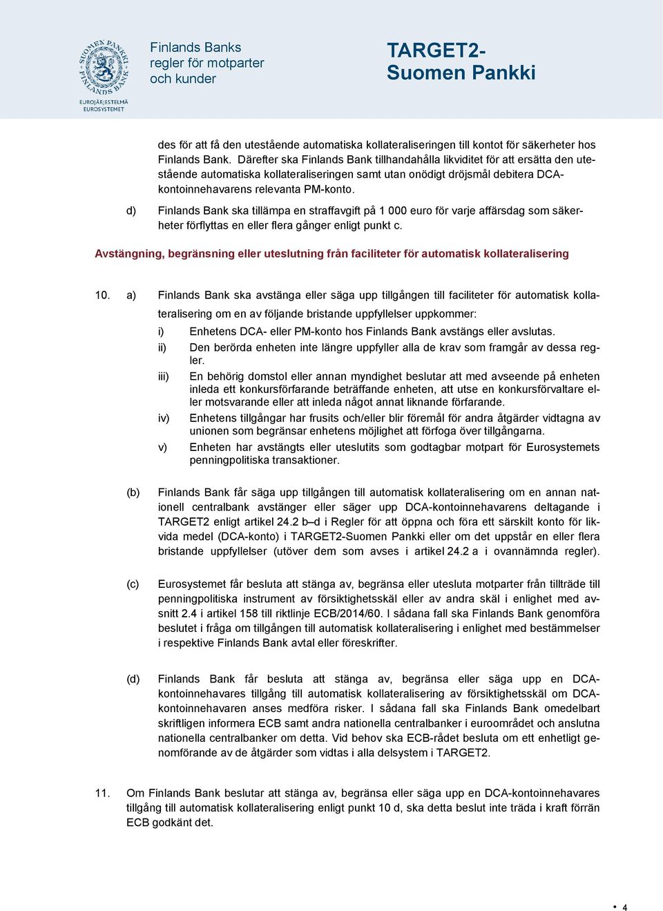 d) Finlands Bank ska tillämpa en straffavgift på 1 000 euro för varje affärsdag som säkerheter förflyttas en eller flera gånger enligt punkt c.