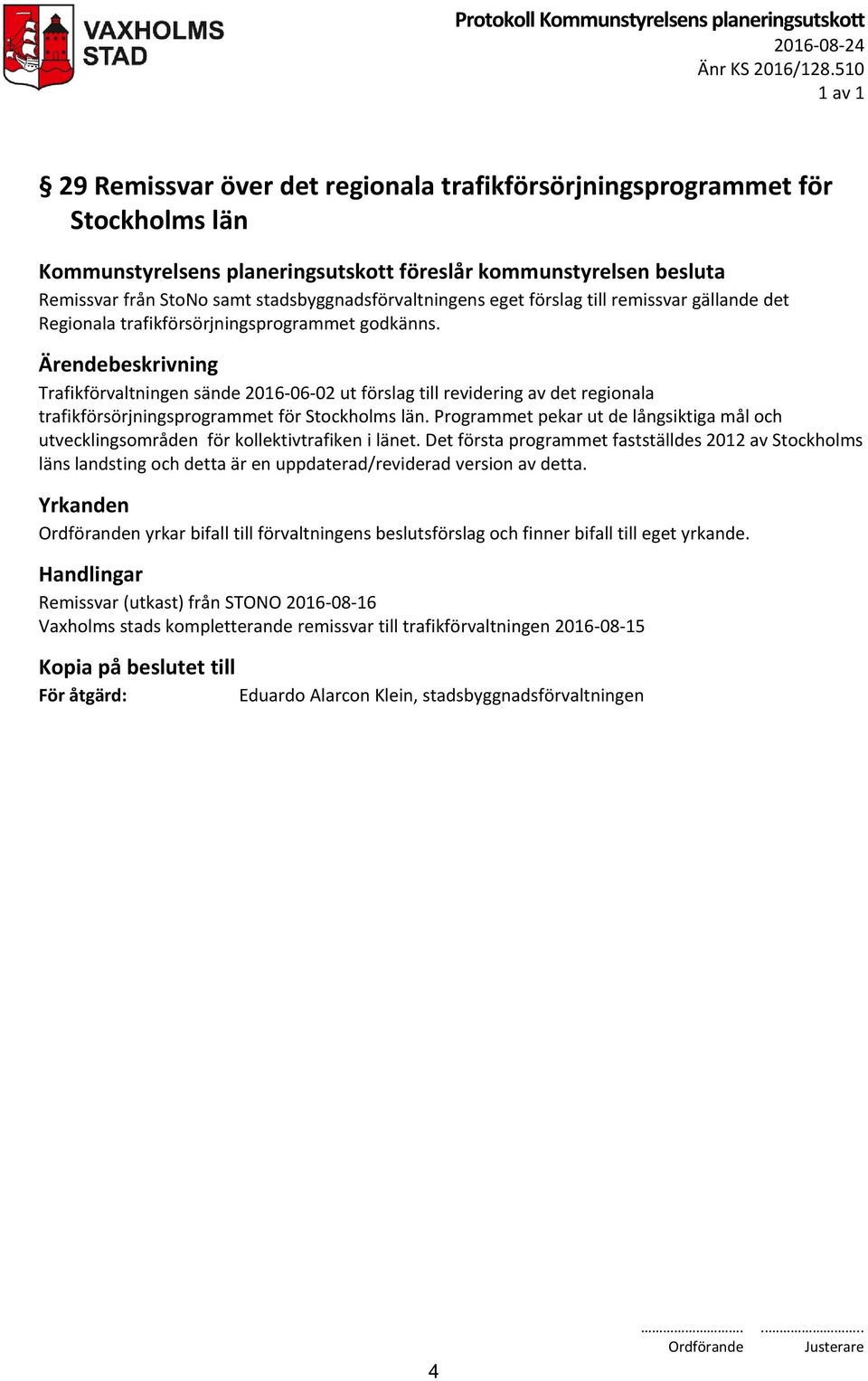stadsbyggnadsförvaltningens eget förslag till remissvar gällande det Regionala trafikförsörjningsprogrammet godkänns.