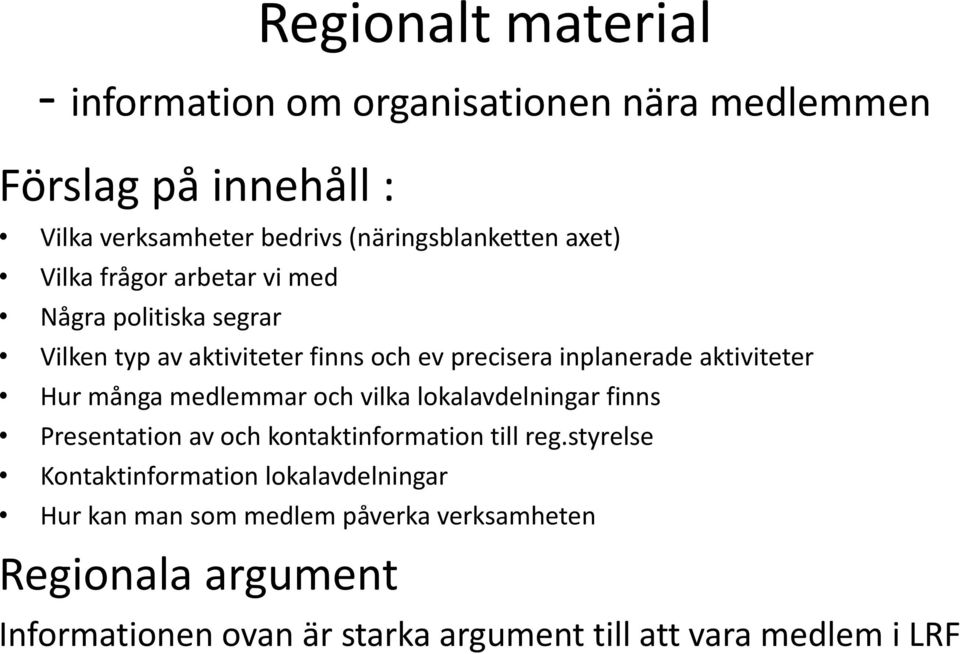 många medlemmar och vilka lokalavdelningar finns Presentation av och kontaktinformation till reg.