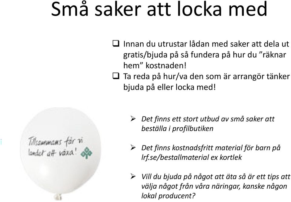 Det finns ett stort utbud av små saker att beställa i profilbutiken Det finns kostnadsfritt material för barn på