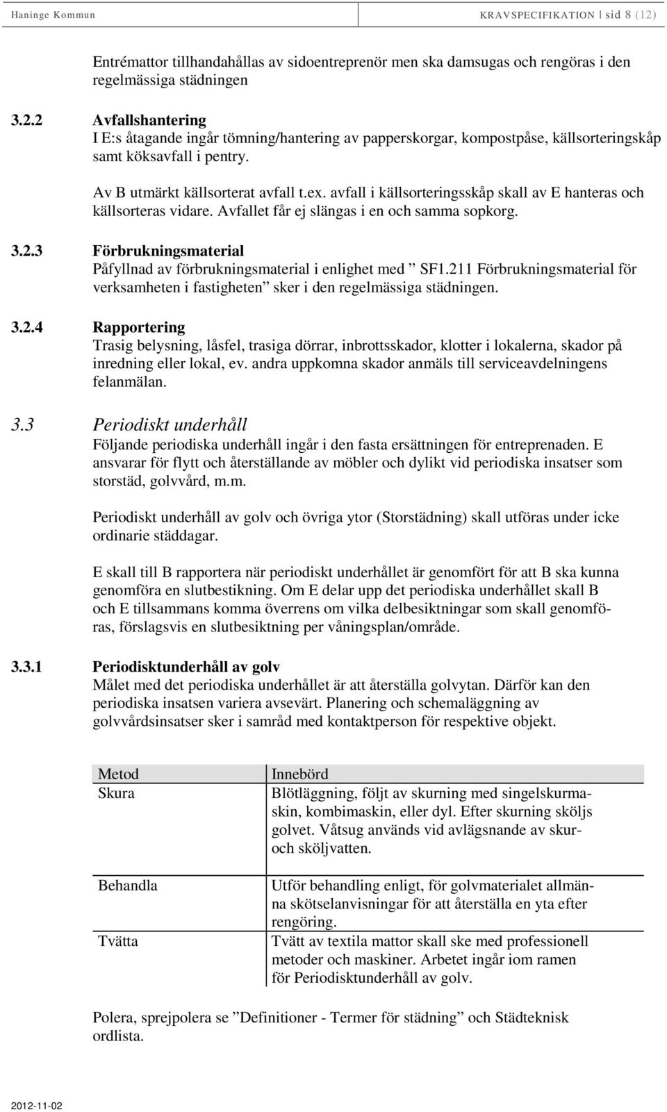 3 Förbrukningsmaterial Påfyllnad av förbrukningsmaterial i enlighet med SF1.21