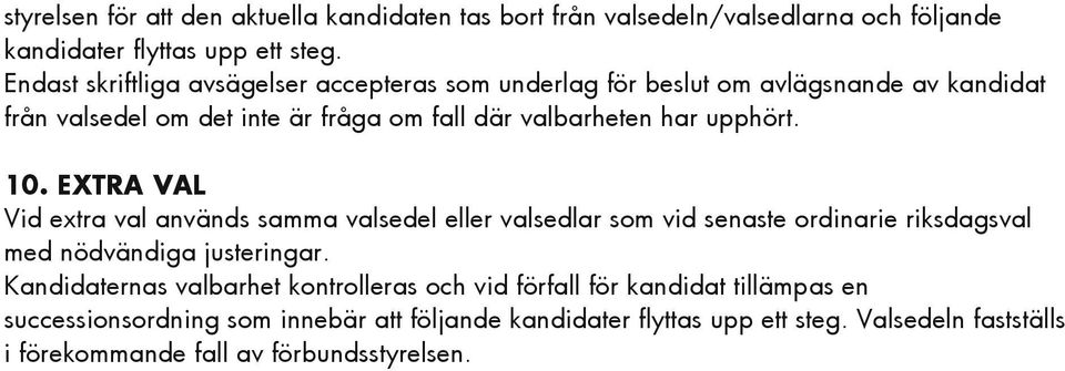 upphört. 10. EXTRA VAL Vid extra val används samma valsedel eller valsedlar som vid senaste ordinarie riksdagsval med nödvändiga justeringar.