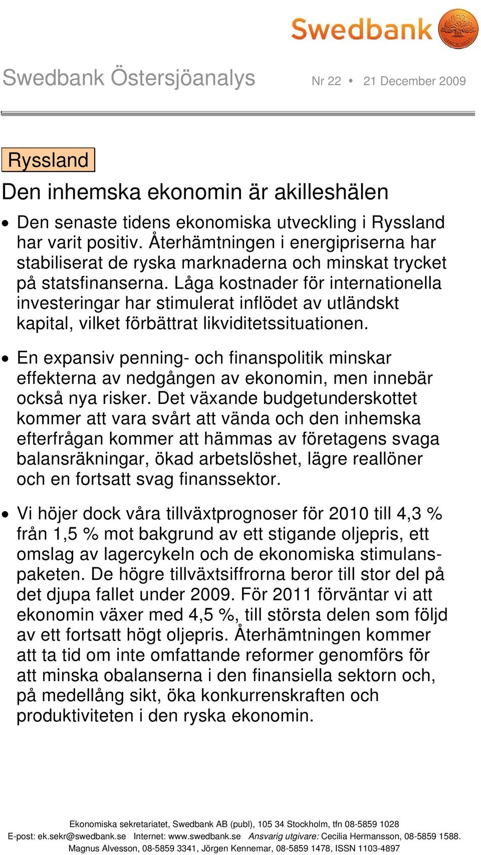 Låga kostnader för internationella investeringar har stimulerat inflödet av utländskt kapital, vilket förbättrat likviditetssituationen.