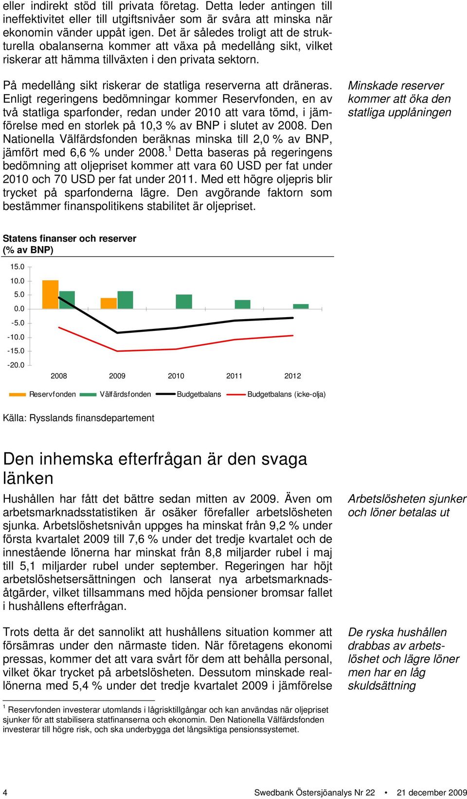 På medellång sikt riskerar de statliga reserverna att dräneras.