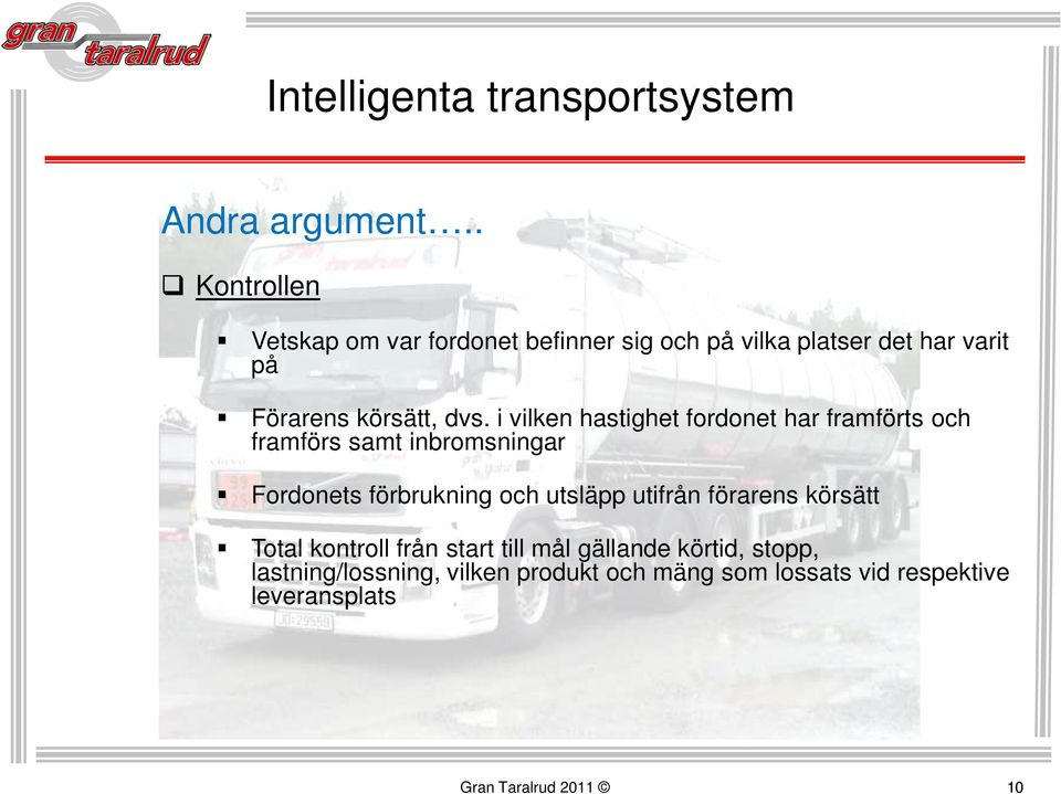 dvs. i vilken hastighet fordonet har framförts och framförs samt inbromsningar Fordonets förbrukning och