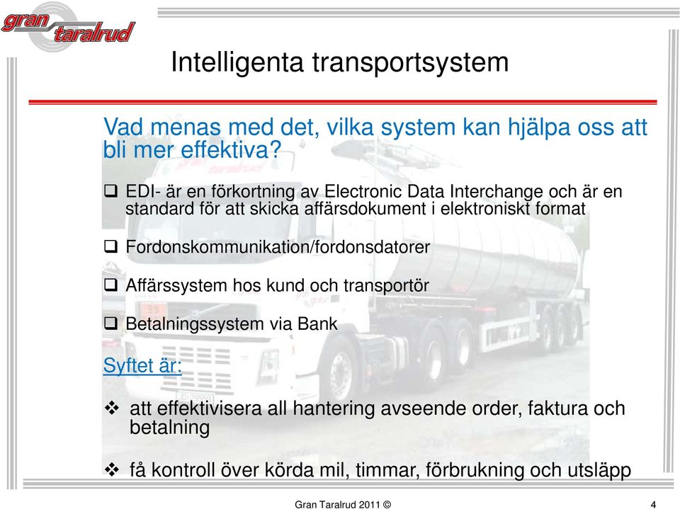 elektroniskt format Fordonskommunikation/fordonsdatorer Affärssystem hos kund och transportör Betalningssystem