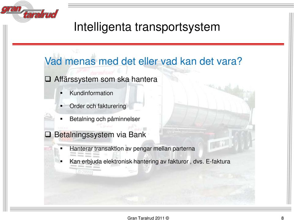Betalning och påminnelser Betalningssystem via Bank Hanterar transaktion