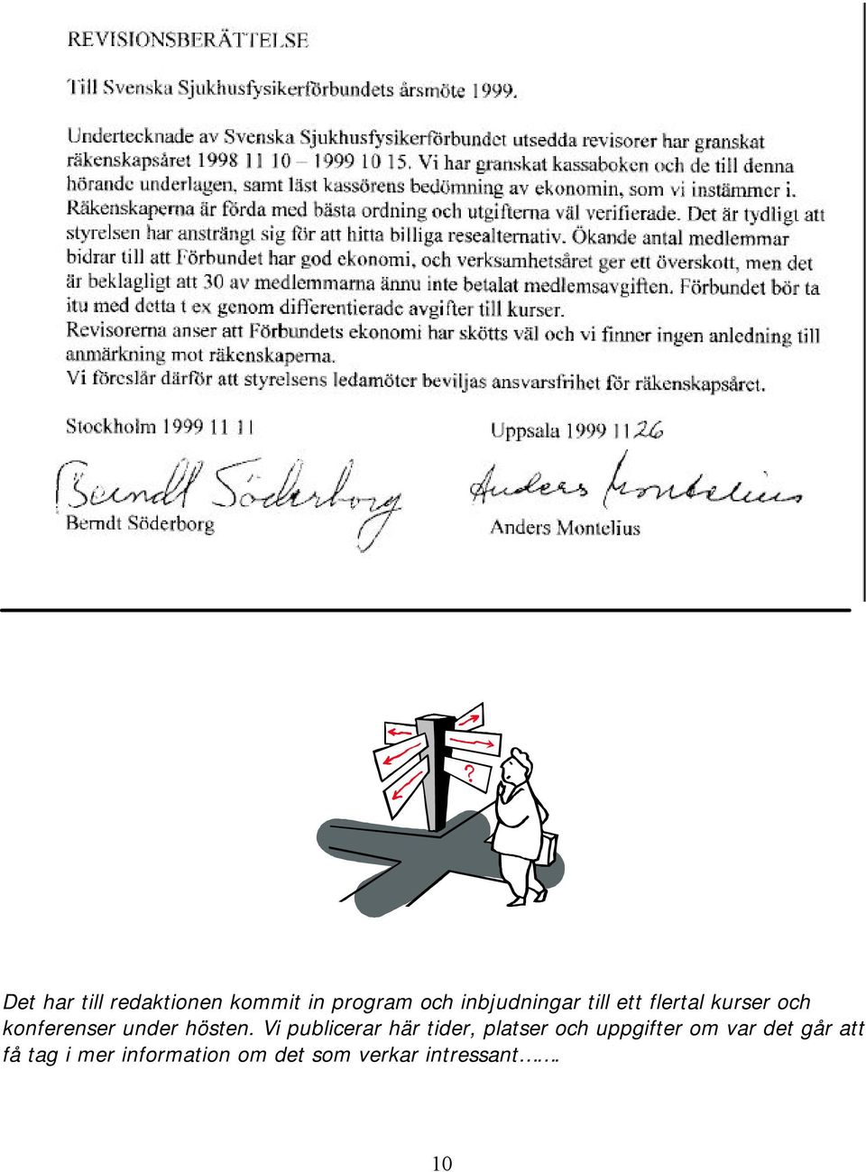 Vi publicerar här tider, platser och uppgifter om var det