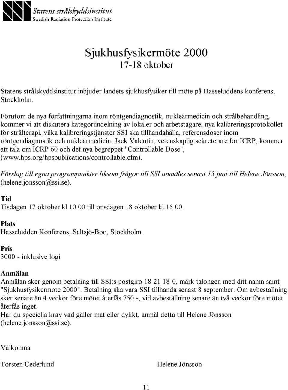 strålterapi, vilka kalibreringstjänster SSI ska tillhandahålla, referensdoser inom röntgendiagnostik och nukleärmedicin.