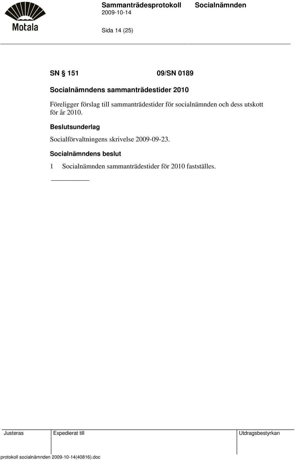 2010. Beslutsunderlag Socialförvaltningens skrivelse 2009-09-23.