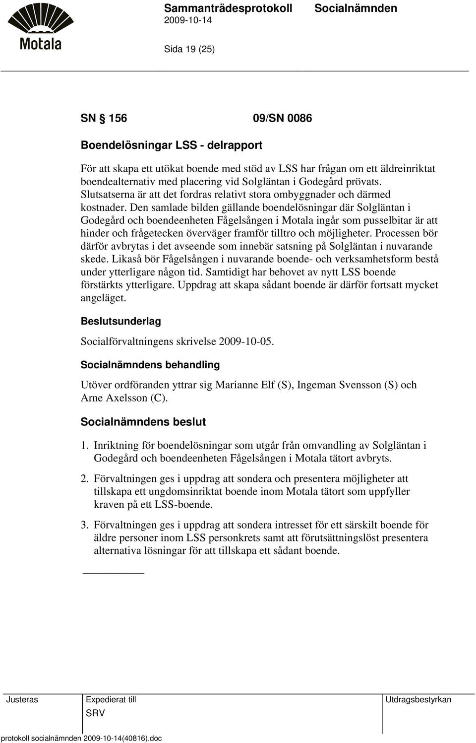 Den samlade bilden gällande boendelösningar där Solgläntan i Godegård och boendeenheten Fågelsången i Motala ingår som pusselbitar är att hinder och frågetecken överväger framför tilltro och