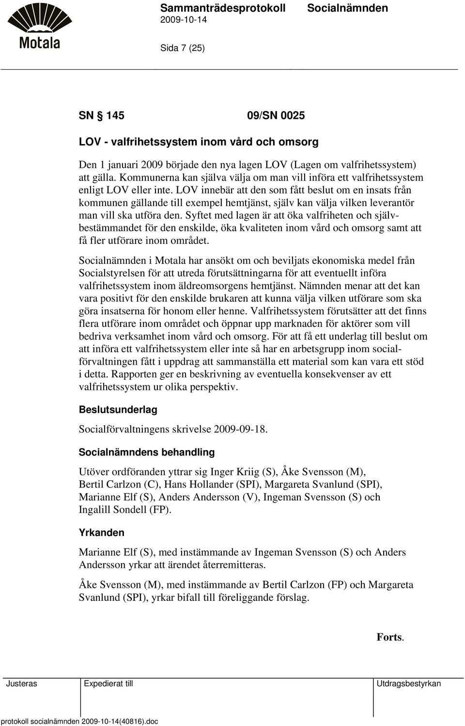 LOV innebär att den som fått beslut om en insats från kommunen gällande till exempel hemtjänst, själv kan välja vilken leverantör man vill ska utföra den.