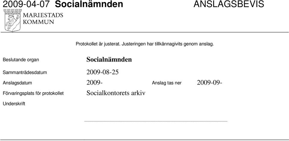 Beslutande organ Socialnämnden Anslagsdatum 2009- Anslag tas