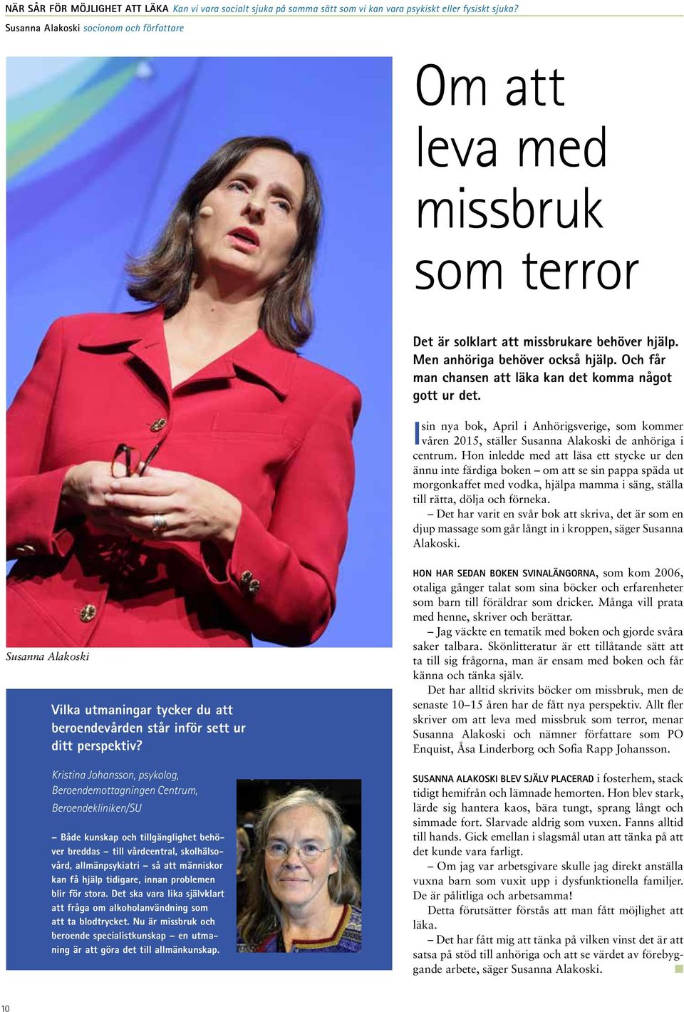 Och får man chansen att läka kan det komma något gott ur det. sin nya bok, April i Anhörigsverige, som kommer I våren 2015, ställer Susanna Alakoski de anhöriga i centrum.