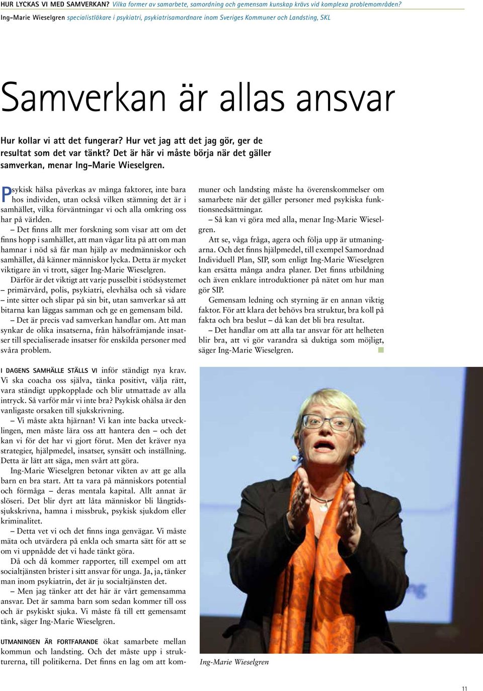 Hur vet jag att det jag gör, ger de resultat som det var tänkt? Det är här vi måste börja när det gäller samverkan, menar Ing-Marie Wieselgren.