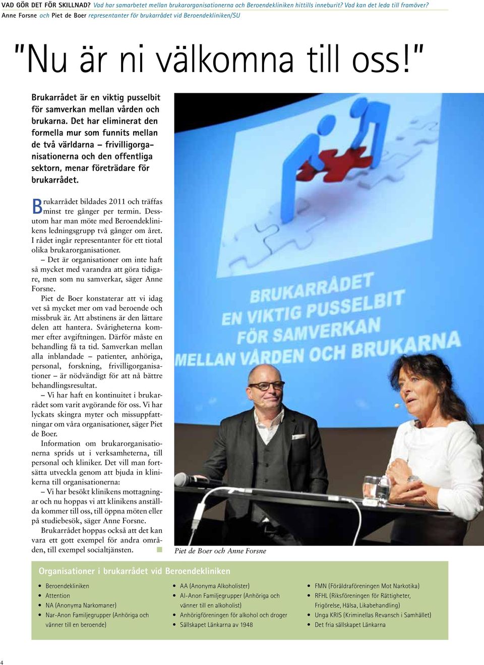 Det har eliminerat den formella mur som funnits mellan de två världarna frivilligorganisationerna och den offentliga sektorn, menar företrädare för brukarrådet.