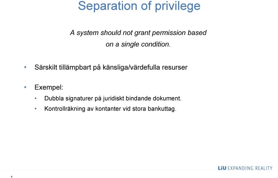 Särskilt tillämpbart på känsliga/värdefulla resurser Exempel: