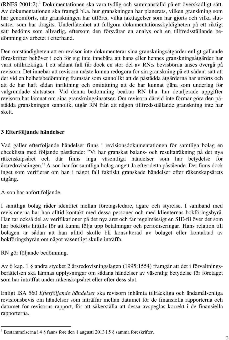 Den omständigheten att en revisor inte dokumenterar sina granskningsåtgärder enligt gällande föreskrifter behöver i och för sig inte innebära att hans eller hennes granskningsåtgärder har varit