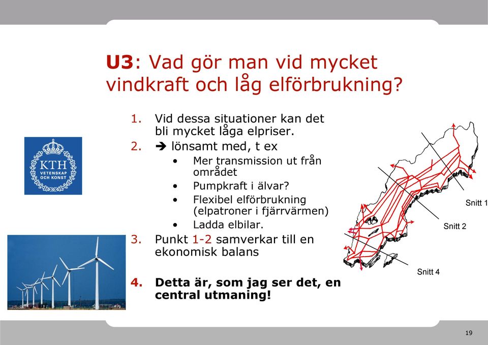 lönsamt med, t ex Mer transmission ut från området Pumpkraft i älvar?