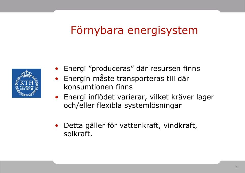 inflödet varierar, vilket kräver lager och/eller flexibla