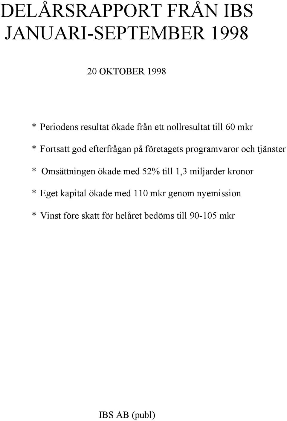 och tjänster * Omsättningen ökade med 52% till 1,3 miljarder kronor * Eget kapital ökade