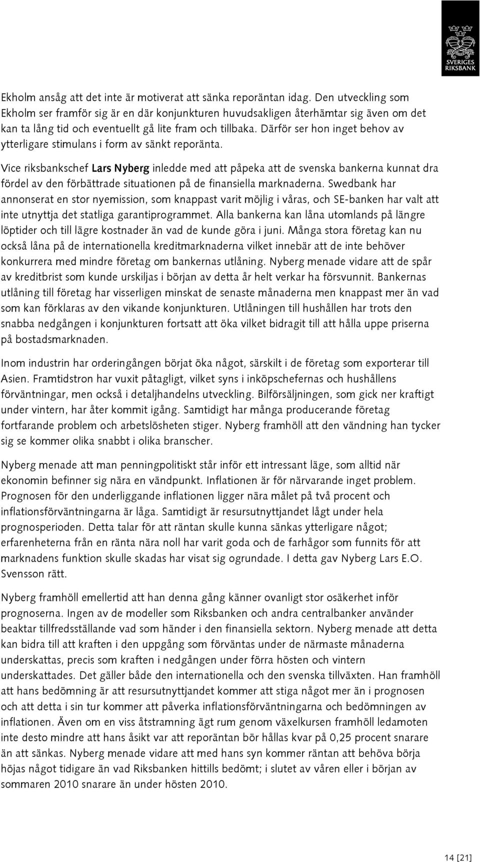 Därför ser hon inget behov av ytterligare stimulans i form av sänkt reporänta.