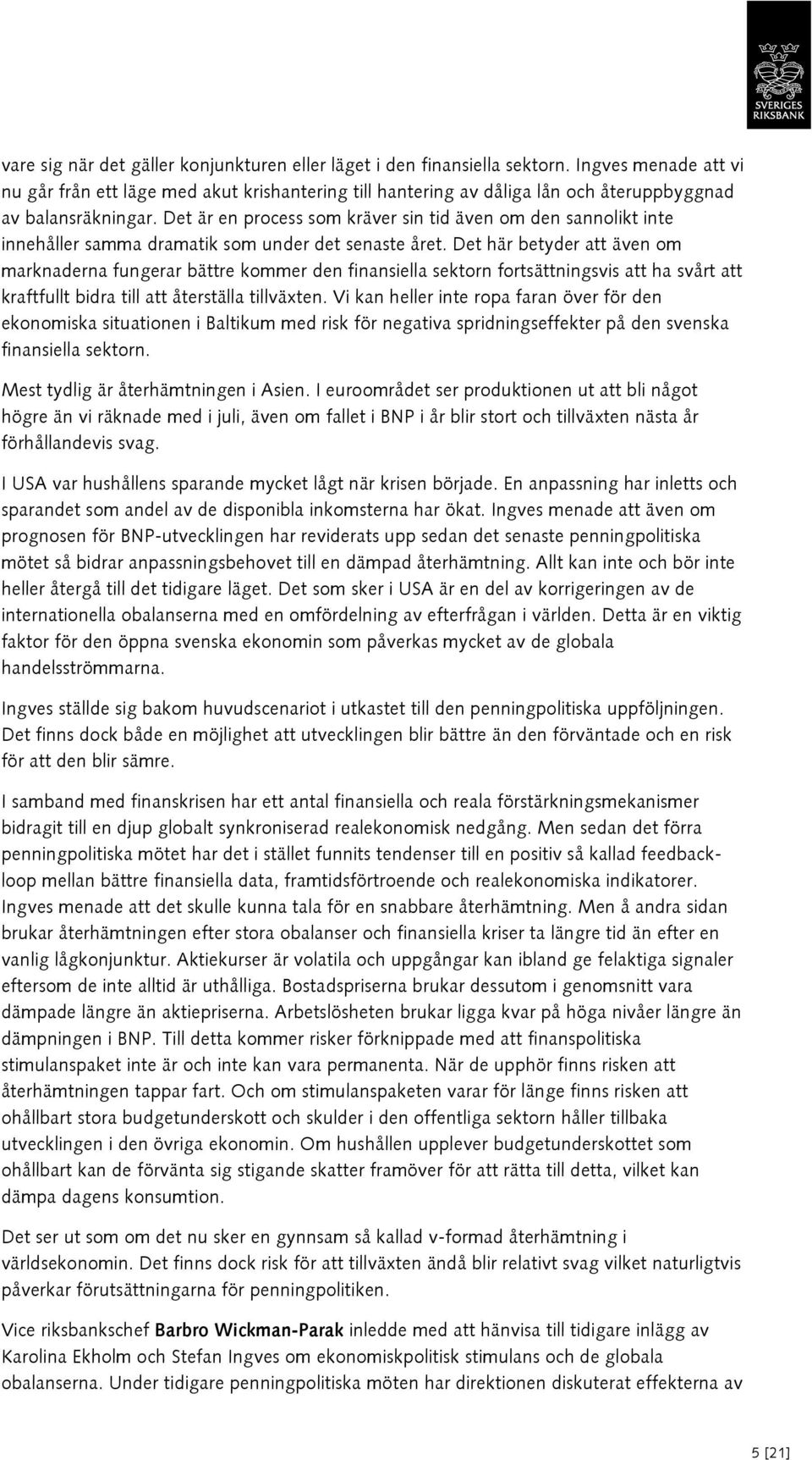 Det är en process som kräver sin tid även om den sannolikt inte innehåller samma dramatik som under det senaste året.