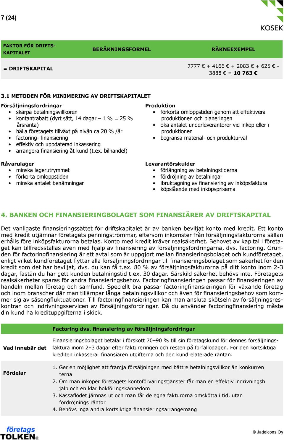 factoring- finansiering effektiv och uppdaterad inkassering arrangera finansiering åt kund (t.ex.