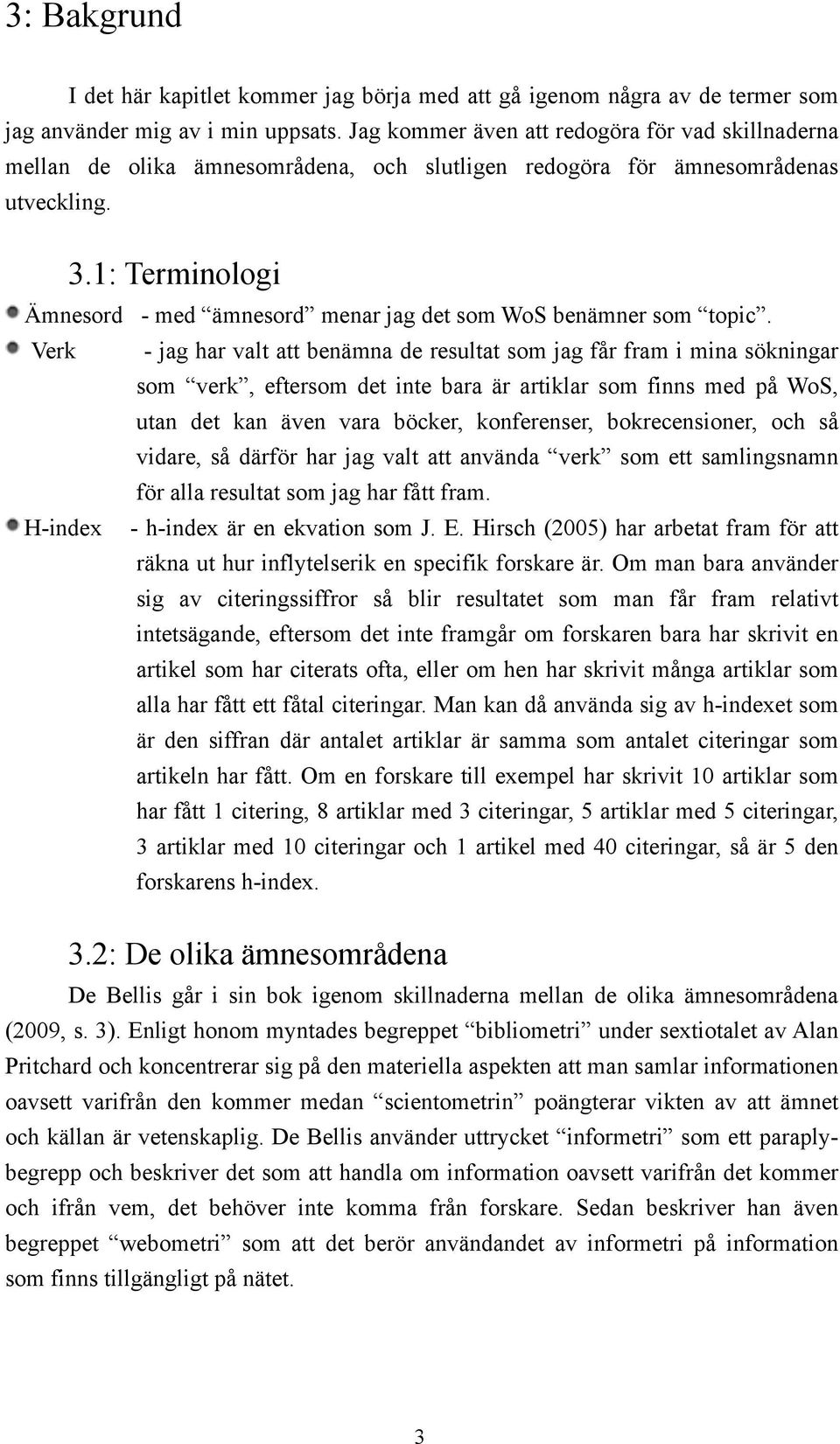 : Terminologi Ämnesord - med ämnesord menar jag det som WoS benämner som topic.