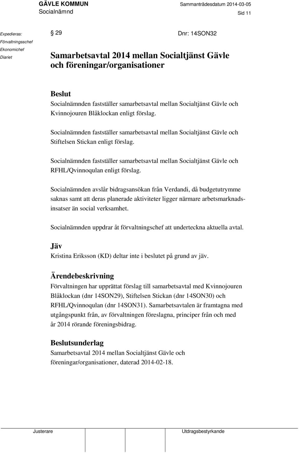 Socialnämnden fastställer samarbetsavtal mellan Socialtjänst Gävle och RFHL/Qvinnoqulan enligt förslag.