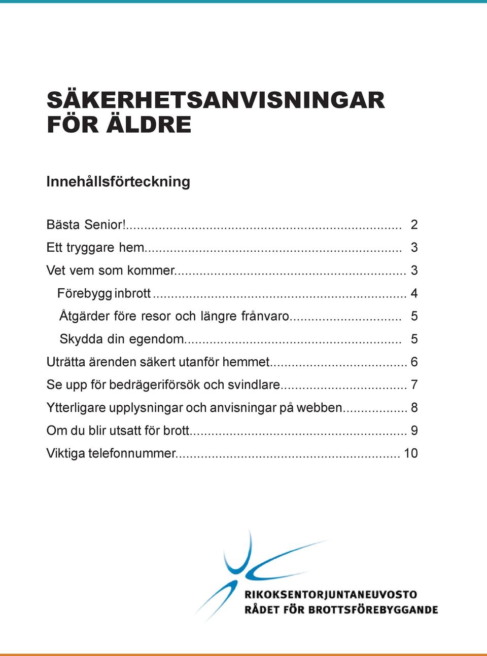 .. 5 Skydda din egendom... 5 Uträtta ärenden säkert utanför hemmet.