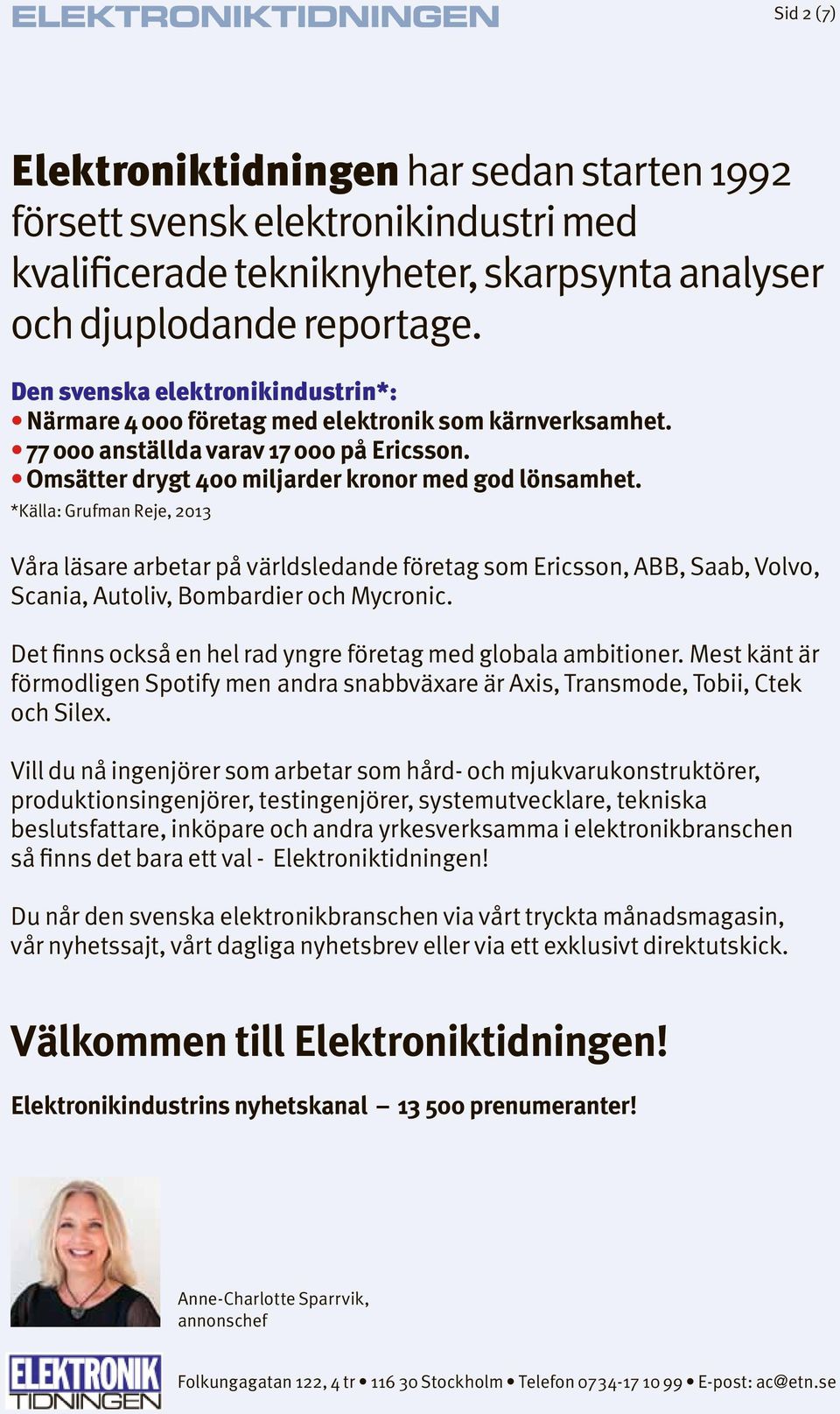 *Källa: Gufman Reje, 2013 Våa läae abeta på väldledande föetag om Eicon, ABB, Saab, Volvo, Scania, Autoliv, Bombadie och Myconic. Det finn ockå en hel ad ynge föetag med globala ambitione.