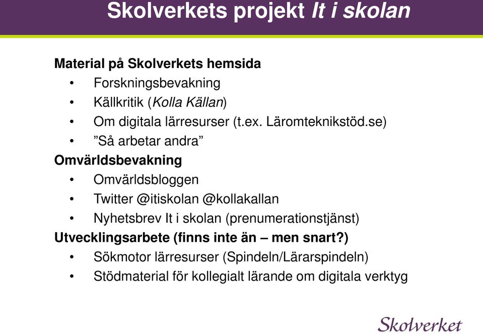 se) Så arbetar andra Omvärldsbevakning Omvärldsbloggen Twitter @itiskolan @kollakallan Nyhetsbrev It i