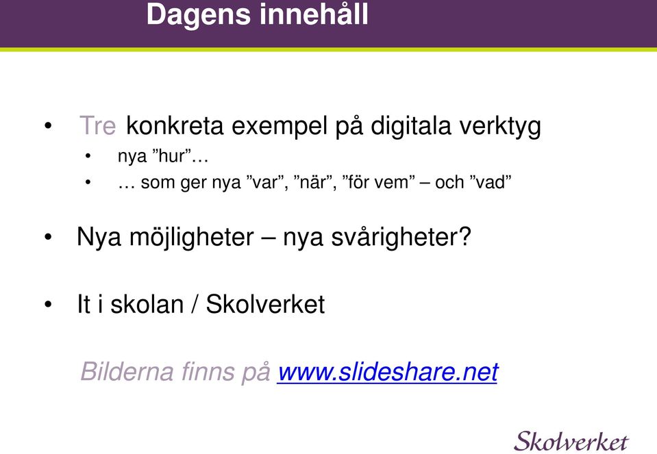 vem och vad Nya möjligheter nya svårigheter?