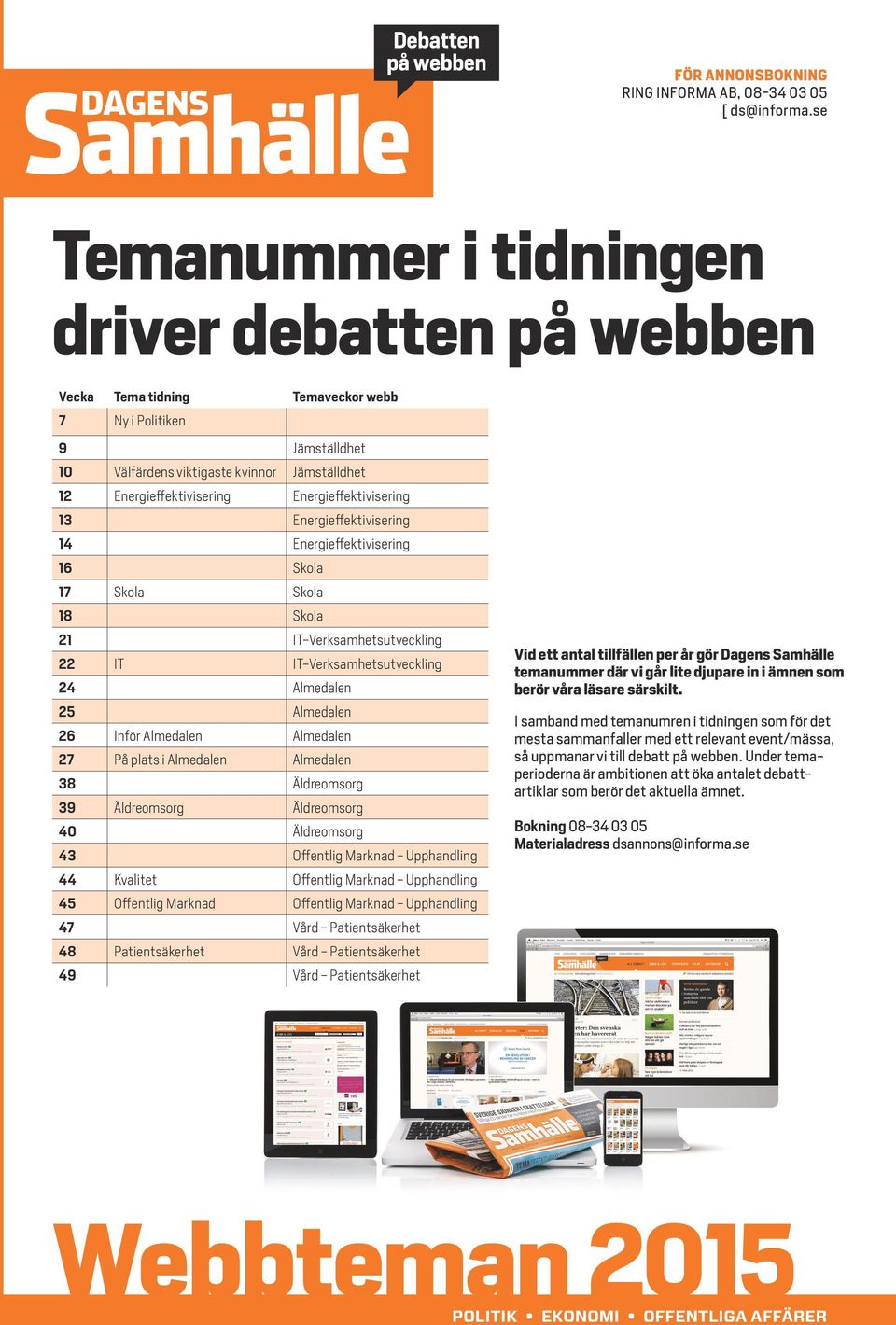 Energieffektivisering 13 Energieffektivisering 14 Energieffektivisering 16 Skola 17 Skola Skola 18 Skola 21 IT-Verksamhetsutveckling 22 IT IT-Verksamhetsutveckling 24 Almedalen 25 Almedalen 26 Inför