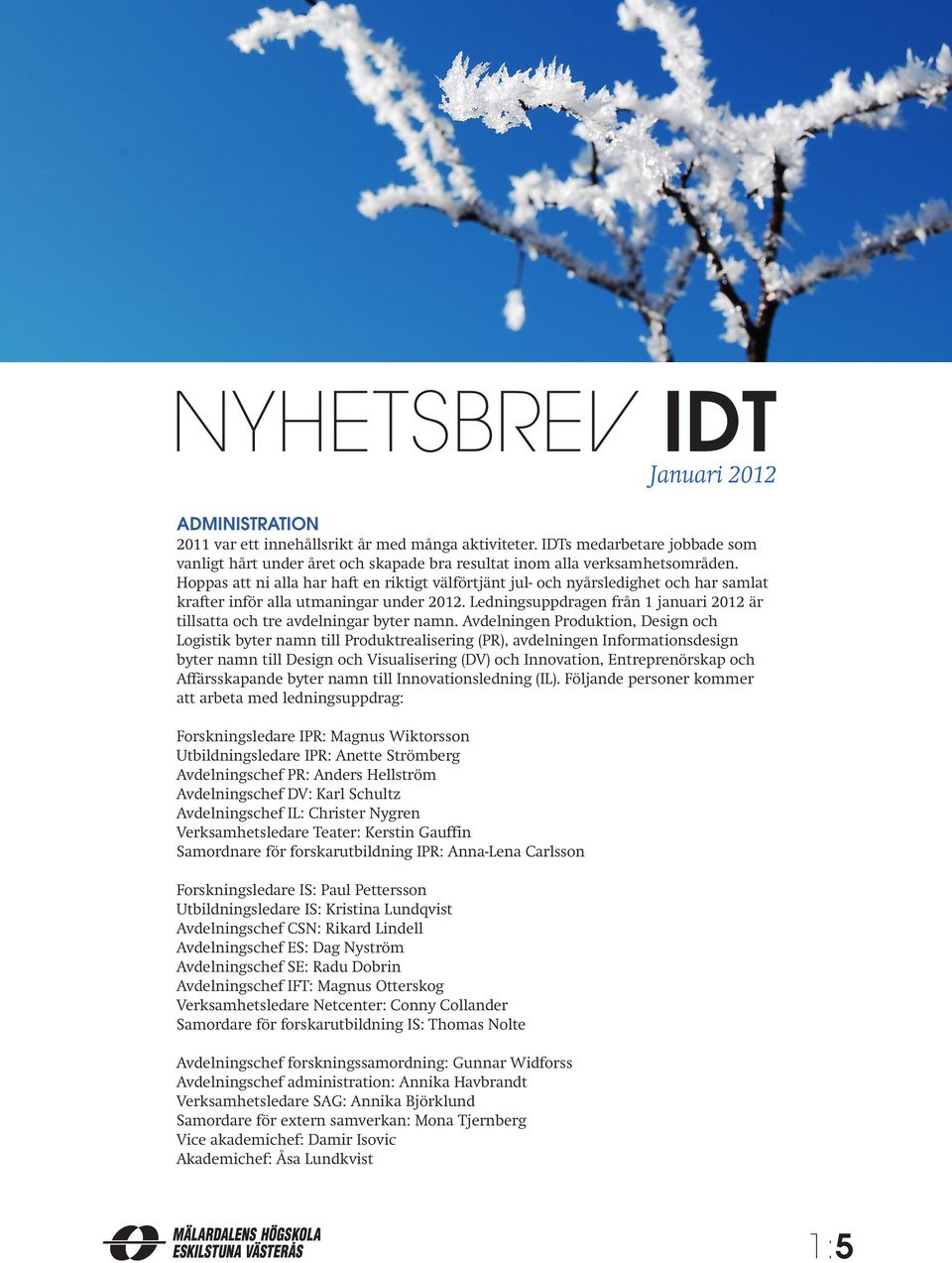 Ledningsuppdragen från 1 januari 2012 är tillsatta och tre avdelningar byter namn.